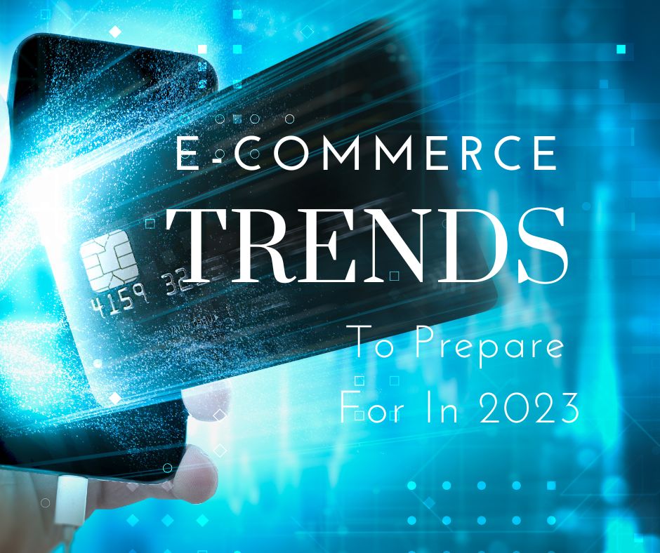 Ecommerce Trends To Be Ready For In 2023